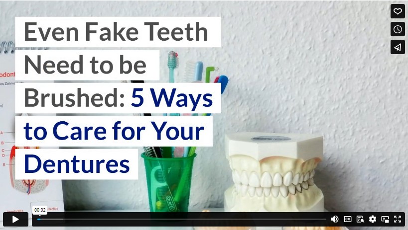 Even Fake Teeth Need to be Brushed: 5 Ways to Care for Your Dentures
