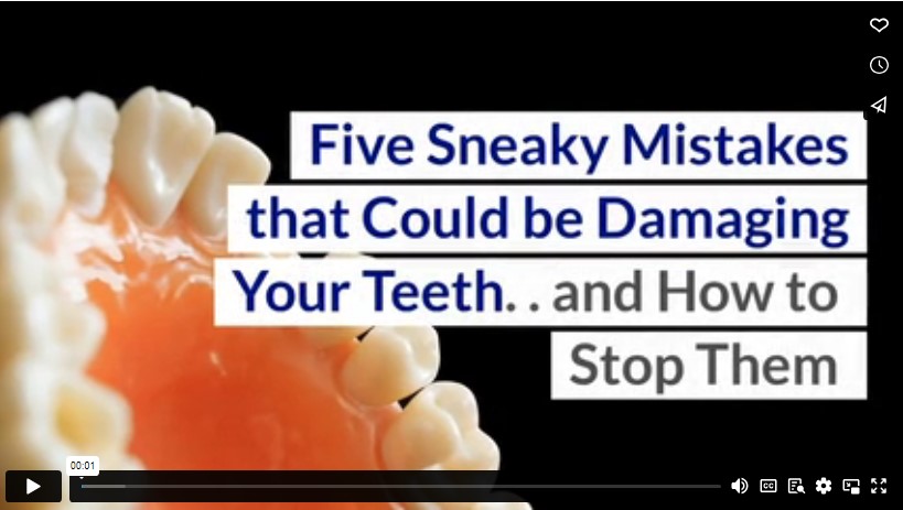 Five Sneaky Mistakes that Could be Damaging Your Teeth. . and How to Stop Them
